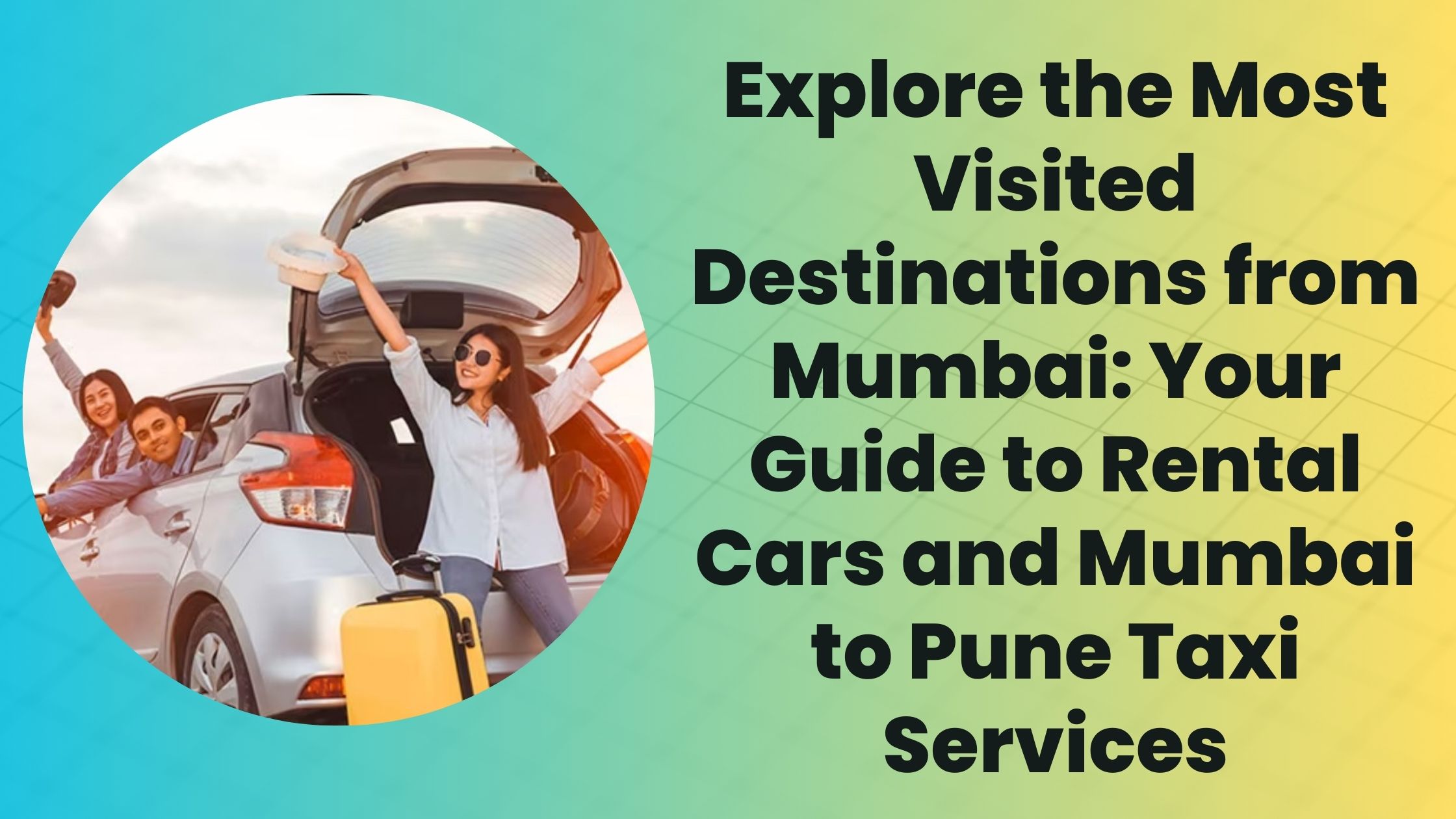 Explore the Most Visited Destinations from Mumbai: Your Guide to Rental Cars and Mumbai to Pune Taxi Services