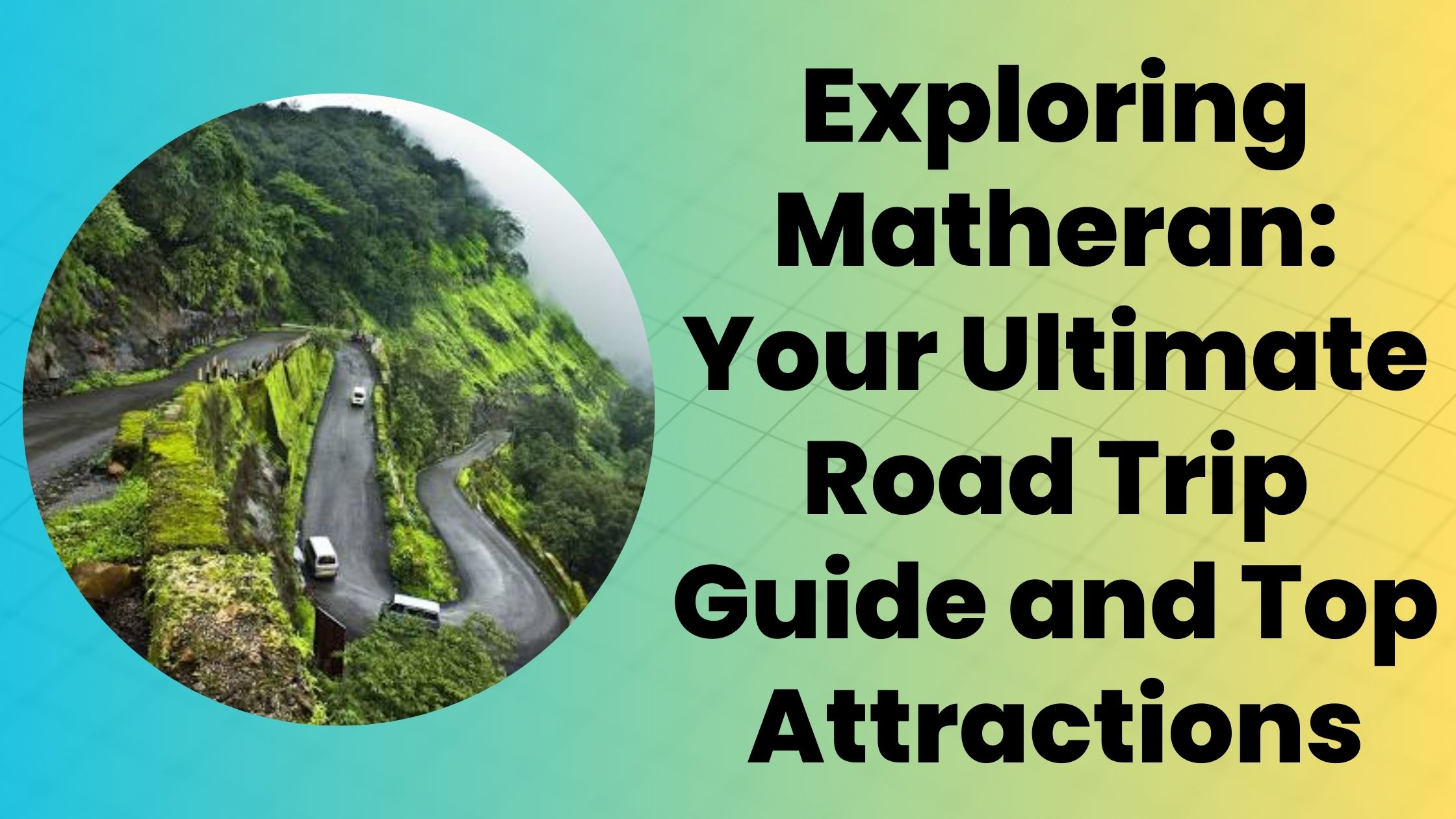 Exploring Matheran: Your Ultimate Road Trip Guide and Top Attractions