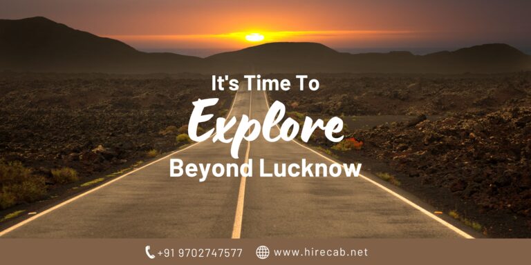 Explore Beyond Lucknow: Your Ultimate Guide to Outstation Cabs